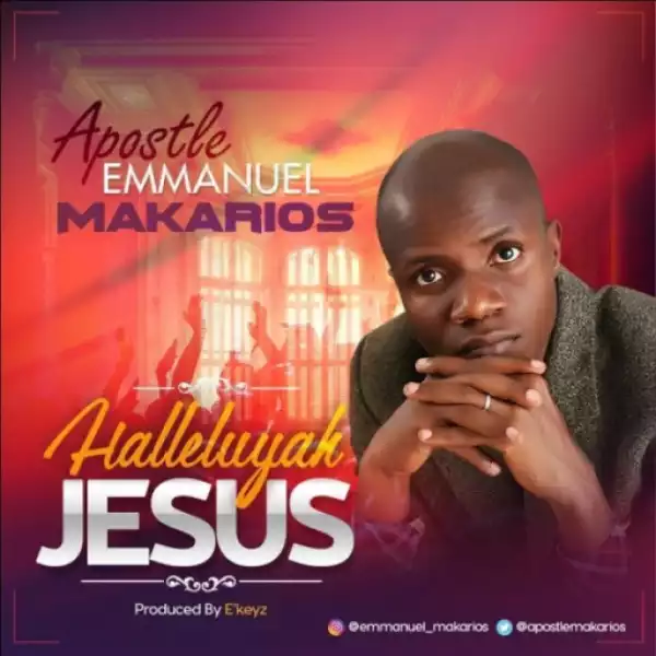 Apostle Emmanuel Makarios - Hallelujah Jesus
